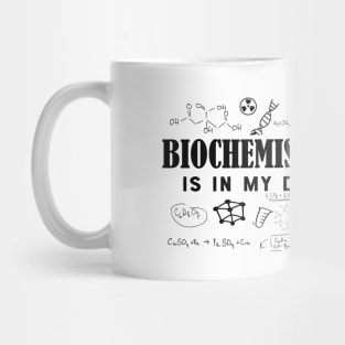 Biochemist - Biochemistry is in my DNA Mug